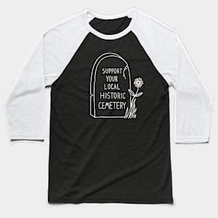 Support Your Local Historic Cemetery Baseball T-Shirt